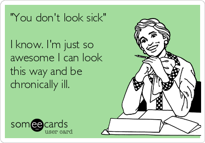 you-dont-look-sick-awesome.png